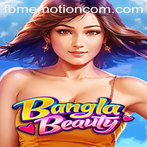 Exploring 'BanglaBeauty': Dive into the World of FBM EMOTION Gaming